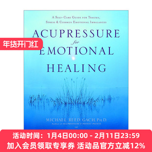指压情绪治疗  英文原版 Acupressure for Emotional Healing 创伤 压力和常见情绪失衡的自我护理指南 Michael Reed Gach 英文版
