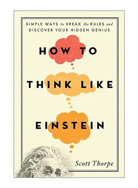 英文原版 How to Think Like Einstein 如何像爱因斯坦一样思考 打破常规 发现你隐藏天赋的简单方法 Scott Thorpe 进口英语书籍