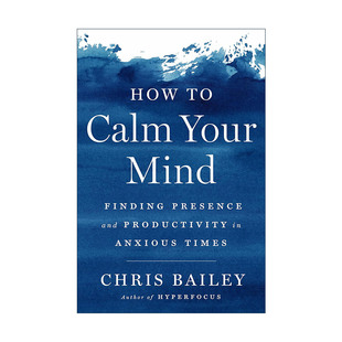 英文原版 How to Calm Your Mind 在忙乱的世界找回平静 喧嚣世界中的静心法 专注力作者克里斯·贝利Chris Bailey 精装 进口书籍