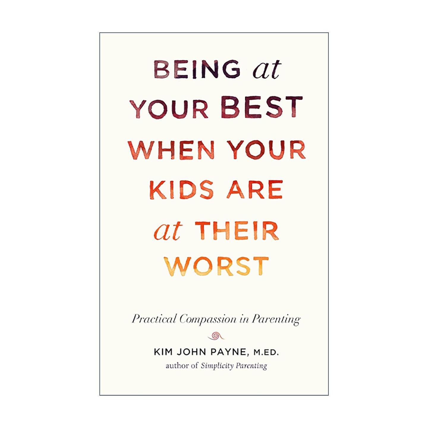 英文原版 Being Your Best When Your Kids Are At Their Worst 孩子闹翻天 父母稳如山 养育中的慈悲实践 精装 进口英语原版书籍