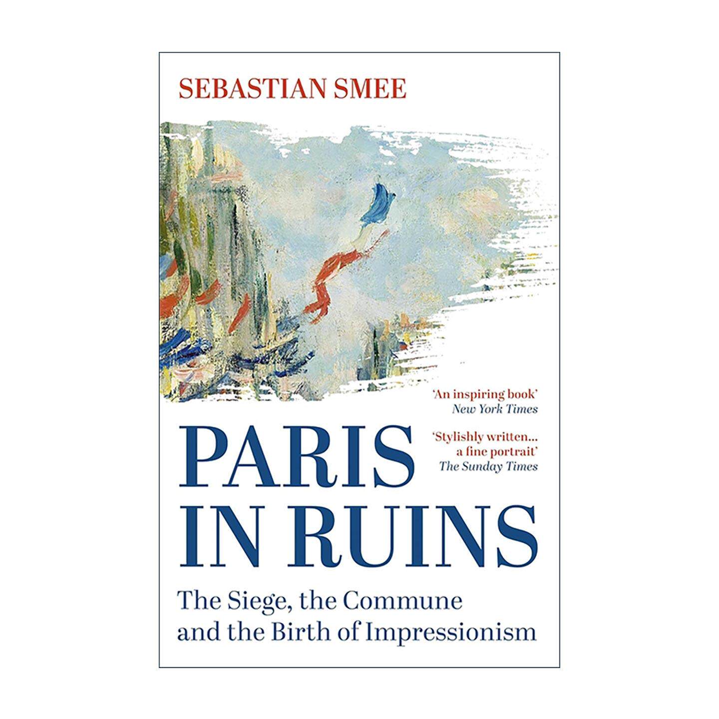 英文原版 Paris in Ruins 废墟巴黎 围城 公社与印象主义的诞生 Sebastian Smee 19世纪法国文化 印象派研究 进口英语原版书籍