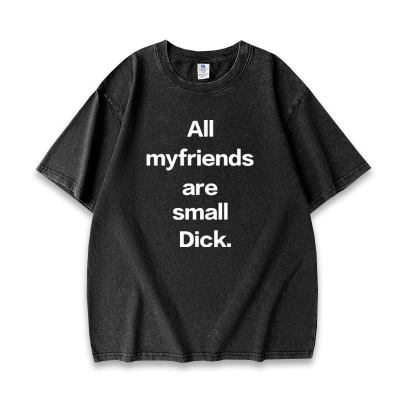 All my friends are small dick水洗做旧重磅短袖T恤男女同款夏季