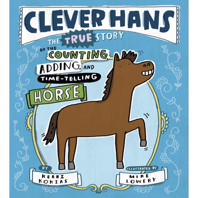 Mike Lowery Clever Hans The True Story of the Counting Adding and Time-Telling Horse聪明的汉斯 英文原版 又日新