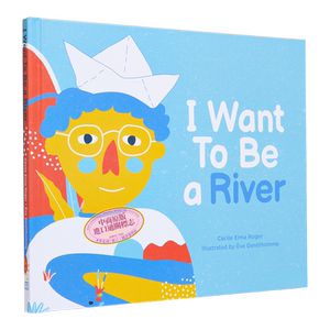 Cecile Elma Roger I Want To Be a River 我想成为一条河流 英文原版 进口图书 儿童绘本 故事图画书 环保意识 又日新