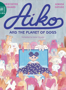 爱子与狗狗的星球 Christoffer Ellegaard Aiko and the Planet of Dogs 英文原版 儿童绘本故事图画书 精装童书 又日新