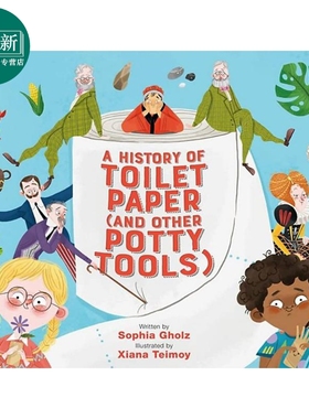 Xiana Teimoy：History of Toilet Paper (and Other Potty Tools) 卫生纸的历史 英文原版 精品绘本 儿童故事 4-6岁 又日新