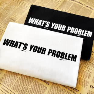 problem 有趣味幽默创意英文字母纯棉短袖 定制T恤衫 your What