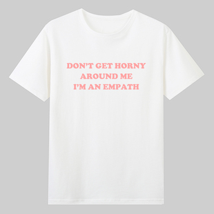 DON’T GET HORNY AROUND ME I’M AN EMPATH纯棉复古字母t恤男款