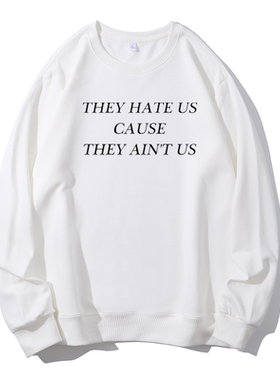 They Hate Us Cause They Ain't Us字母英文印花欧美圆领卫衣帽衫
