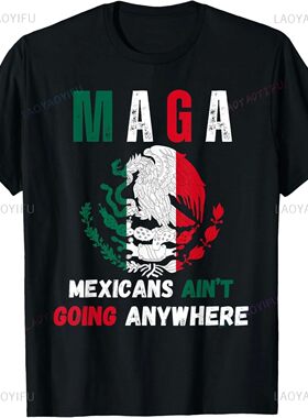Funny MEXICANS AIN’T GOING ANYWHERE Woman Man Summer T-Shir
