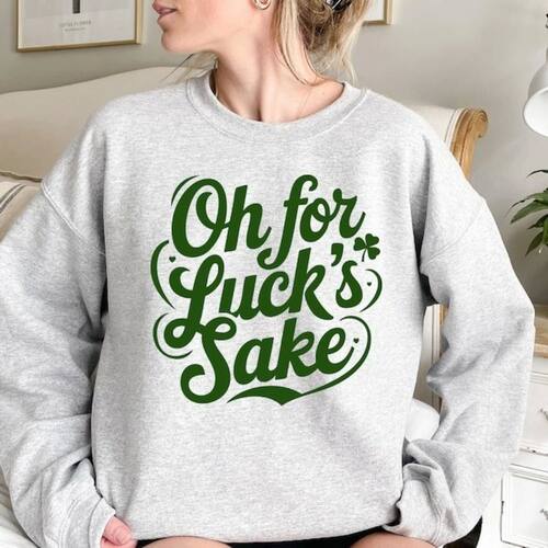 Oh for Luck's Sake Funny Lucky Humor St. Patrick's Day Sweat