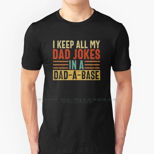I Keep All My Dad Jokes In A Dad A Base 100% Cotton T Shirt