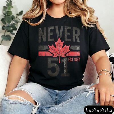 NEVER 51 EST 1867 Funny Canada Patriotic Tshirt Humor and Sa