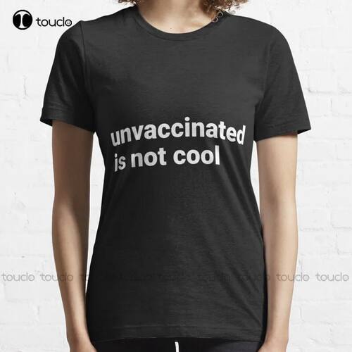 New Unvaccinated Is Not Cool T-Shirt Cotton Tee Shirt Black