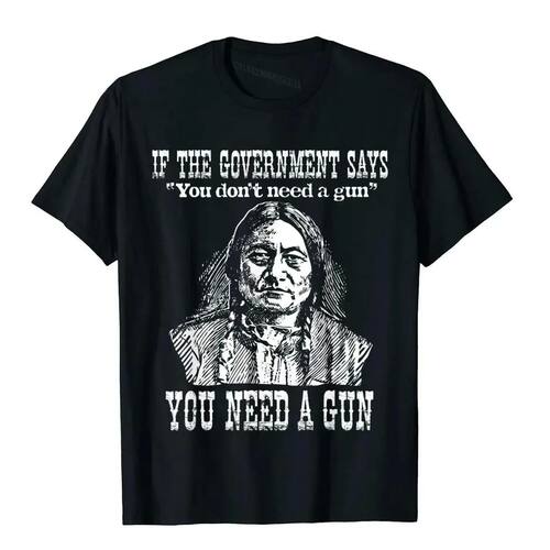 You Need A Gun Sitting Bull Shirt Pro-2nd Amendment T-Shirt