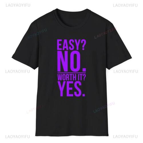 Easy No Worth It Yes Motivational Workout T-Shirt Woman Man