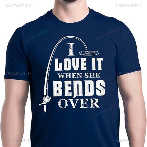 I Love It When She Bends Over Fish T-Shirt Funny Fishing Shi
