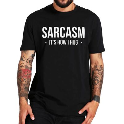 Sarcasm It's How I Hug T Shirt Funny Quote 2022 Trendy Men W