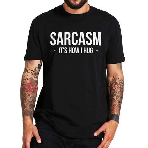 Sarcasm It's How I Hug T Shirt Funny Quote 2022 Trendy Men W