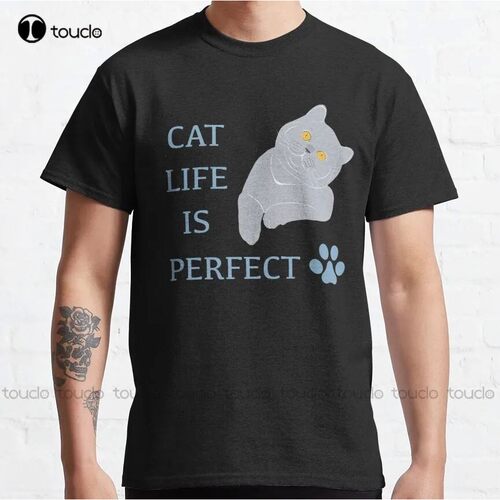 Cat Life Is Perfect Classic T-Shirt Girl?Shirts Custom Aldul