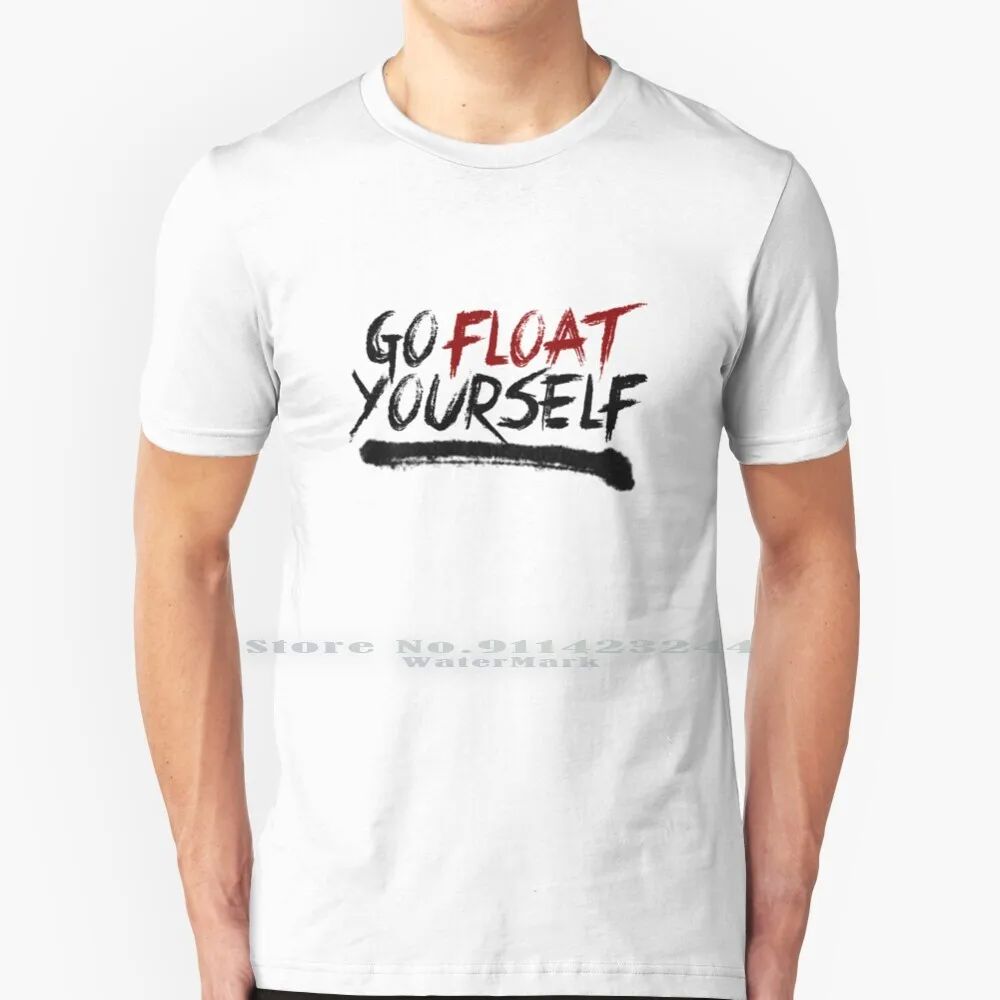Go Float Yourself 100% Cotton T Shirt The 100 T100 The100 Th图片