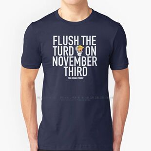 Flush The Turd On November Third! 100% Cotton T Shirt Donald