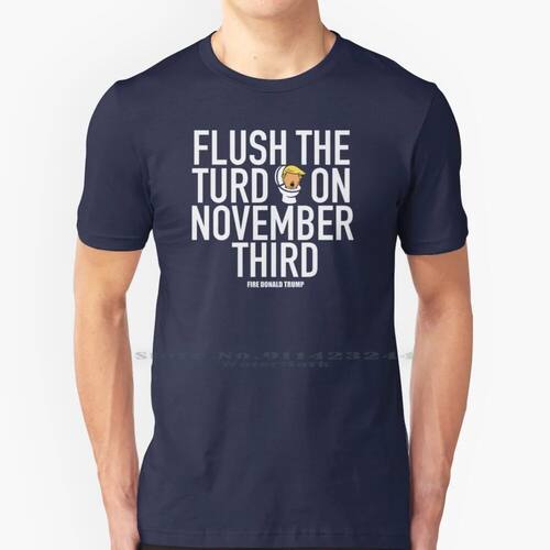 Flush The Turd On November Third! 100% Cotton T Shirt Donald