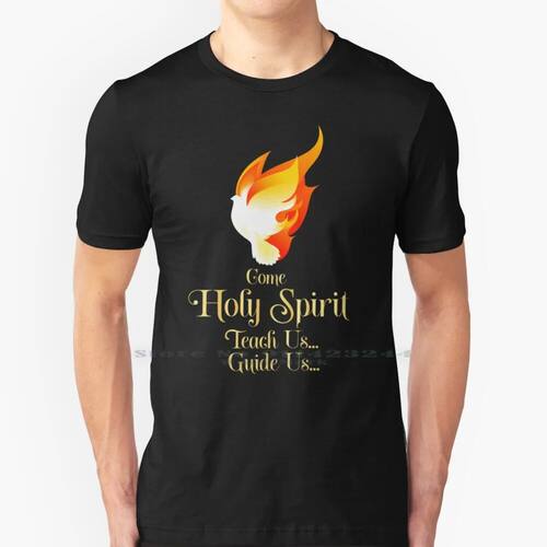 Come Holy Spirit Teach Us Guide Us 100% Cotton T Shirt Holy