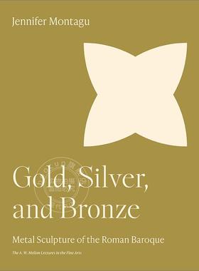 金、银和青铜：罗马巴洛克金属雕塑 Jennifer Montagu 英文原版 Gold  Silver  and Bronze: Metal Sculpture of the Roman Baroqu
