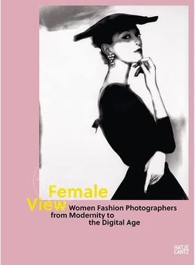女性视角 从现代到数字时代的女性时尚摄影师 英文原版 Female View: Women Fashion Photographers from Modernity to