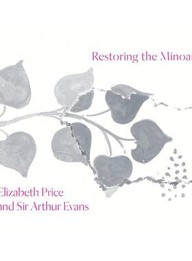 复兴米诺斯人：伊丽莎白·普莱斯和亚瑟·埃文斯爵士 英文原版 艺术画册Restoring the Minoans: Elizabeth Price and Sir Arthur
