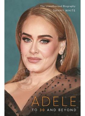 现货 阿黛尔:到30岁及以后 非官方自传 Danny White 英文原版 Adele: To 30 and Beyond: The Unauthorized Biography