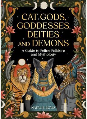 现货 猫神、女神、神祗和恶魔： 猫科动物民间传说和神话指南 英文原版 Cat Gods, Goddesses, Deities, and Demons