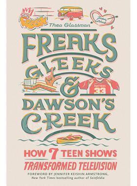 《怪胎》、《欢乐合唱团》和《恋爱时代》:七部青少年电视剧如何改变了电视界 英文原版 Freaks  Gleeks  and Dawson's Creek