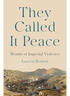 他们称之为和平：帝国暴力的世界 英文原版 They Called It Peace: Worlds of Imperial Violence普林斯顿
