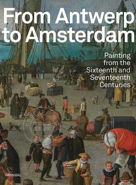 预售 从安特卫普到阿姆斯特丹：十六、十七世纪的绘画 英文原版 艺术画册From Antwerp to Amsterdam: Painting from the Sixteent