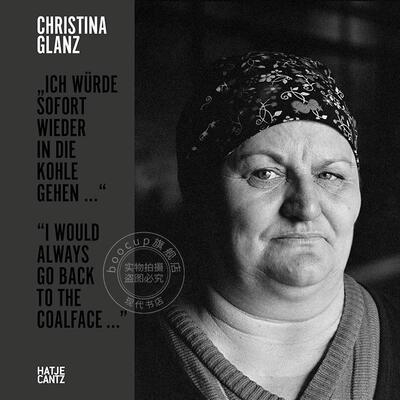 Christina Glanz 我总是会回到煤矿工作 英文原版 艺术画册Christina Glanz I would always go back to the coalface