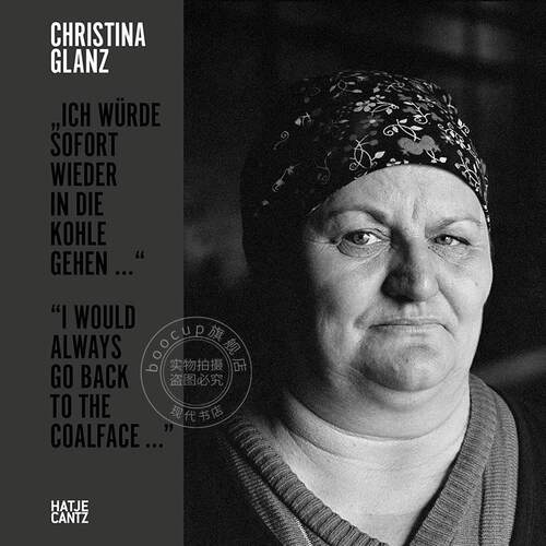 Christina Glanz 我总是会回到煤矿工作 英文原版 艺术画册Christina Glanz I would always go back to the coalface
