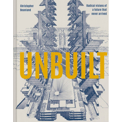 预售 未建成的建筑 英文原版 Unbuilt: Radical visions of a future that never arrived Batsford出版社 精装