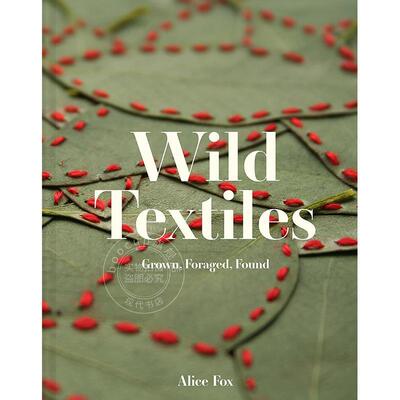 野生纺织品：种植、采集、发现 英文原版 艺术画册 Wild Textiles: Grown  Foraged  Found