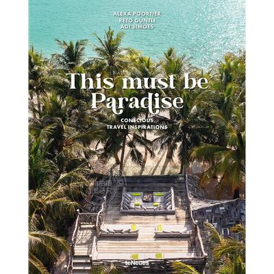 这一定是天堂 自然体验与冒险旅行摄影集  英文原版 This Must be Paradise: Conscious Travel Inspirations
