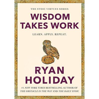 预售 智慧需要努力：学习、实践、重复 Ryan Holiday 英文原版 Wisdom Takes Work: Learn. Apply. Repeat.
