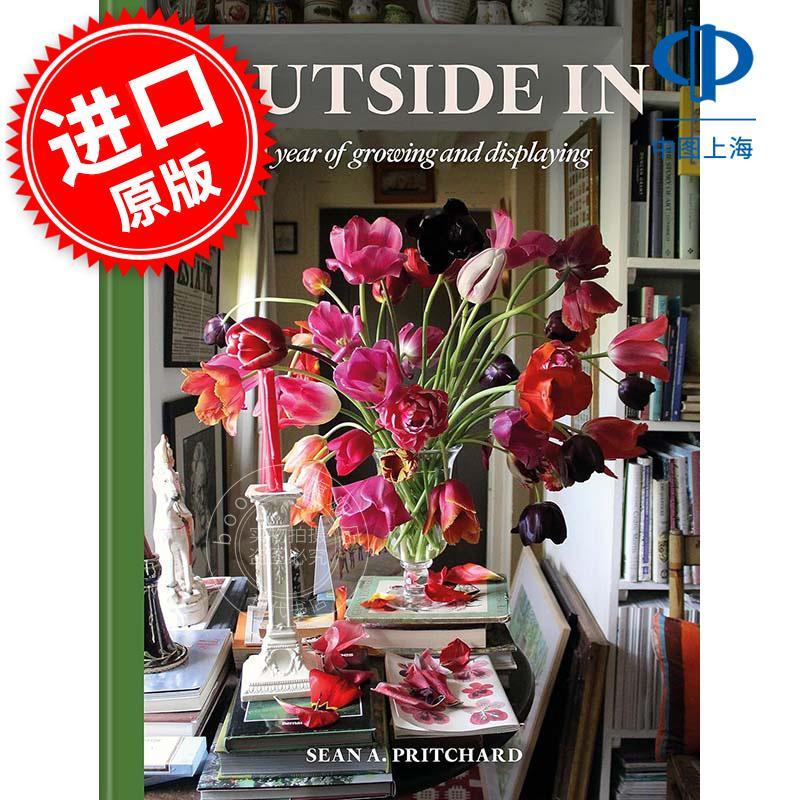 由外而内 园艺艺术Sean A. Pritchard 英文原版 Outside In: A year of growing and displaying