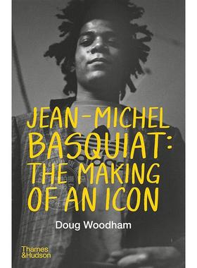 让·米歇尔·巴斯奎特：偶像的诞生 艺术家传记 Doug Woodham Thames & Hudson出版社 英文原版 Jean-Michel Basquiat: The Making