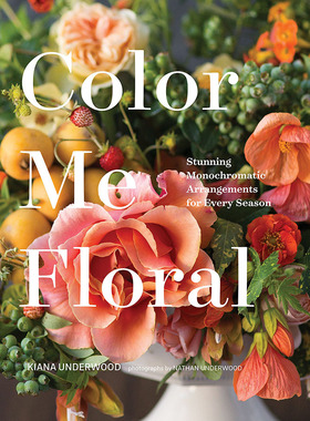 为花朵上色： 适合每个季节的惊艳单色设计 Kiana Underwood作品集 插花艺术 英文原版 Color Me Floral