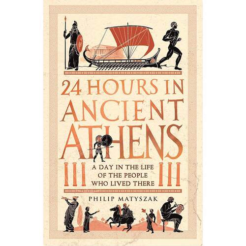 现货 古雅典的24小时 生活在古雅典的人们的一天 Philip Matyszak 英文原版 24 Hours in Ancient Athens