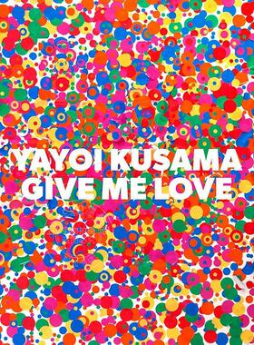 预售 草间弥生：给我爱 英文原版 艺术画册 Yayoi Kusama: Give Me Love