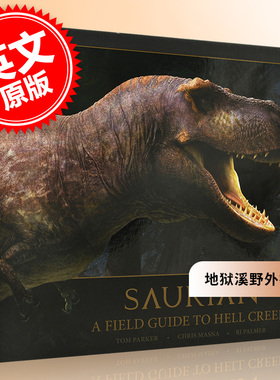 地狱溪野外指南 英文原版 恐龙  大型爬行动物 Saurian A Field Guide to Hell Creek 精装  Tom Parker