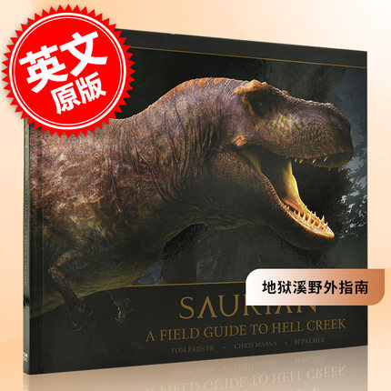 地狱溪野外指南 英文原版 恐龙  大型爬行动物 Saurian A Field Guide to Hell Creek 精装  Tom Parker
