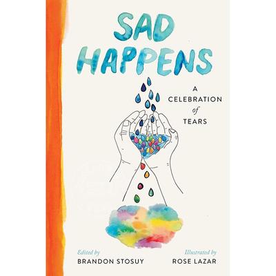 现货 悲伤发生 眼泪的庆典 Brandon Stosuy 英文原版 Sad Happens: A Celebration of Tears